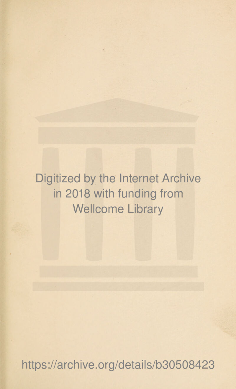 Digitized by the Internet Archive in 2018 with funding from Wellcome Library https://archive.org/details/b30508423