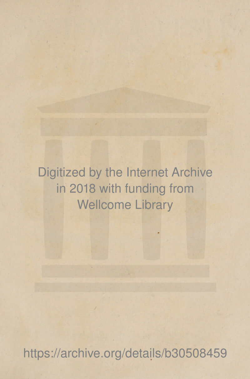 Digitized by the Internet Archive in 2018 with funding from Wellcome Library https://archive.org/details/b30508459