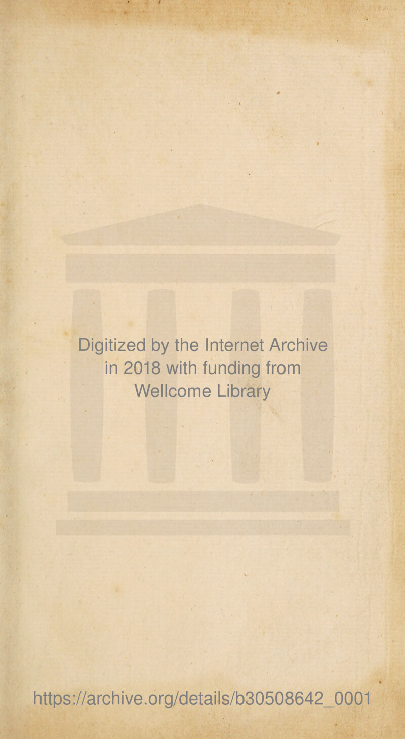 Digitized by the Internet Archive in 2018 with funding from Wellcome Library https://archive.org/details/b30508642_0001