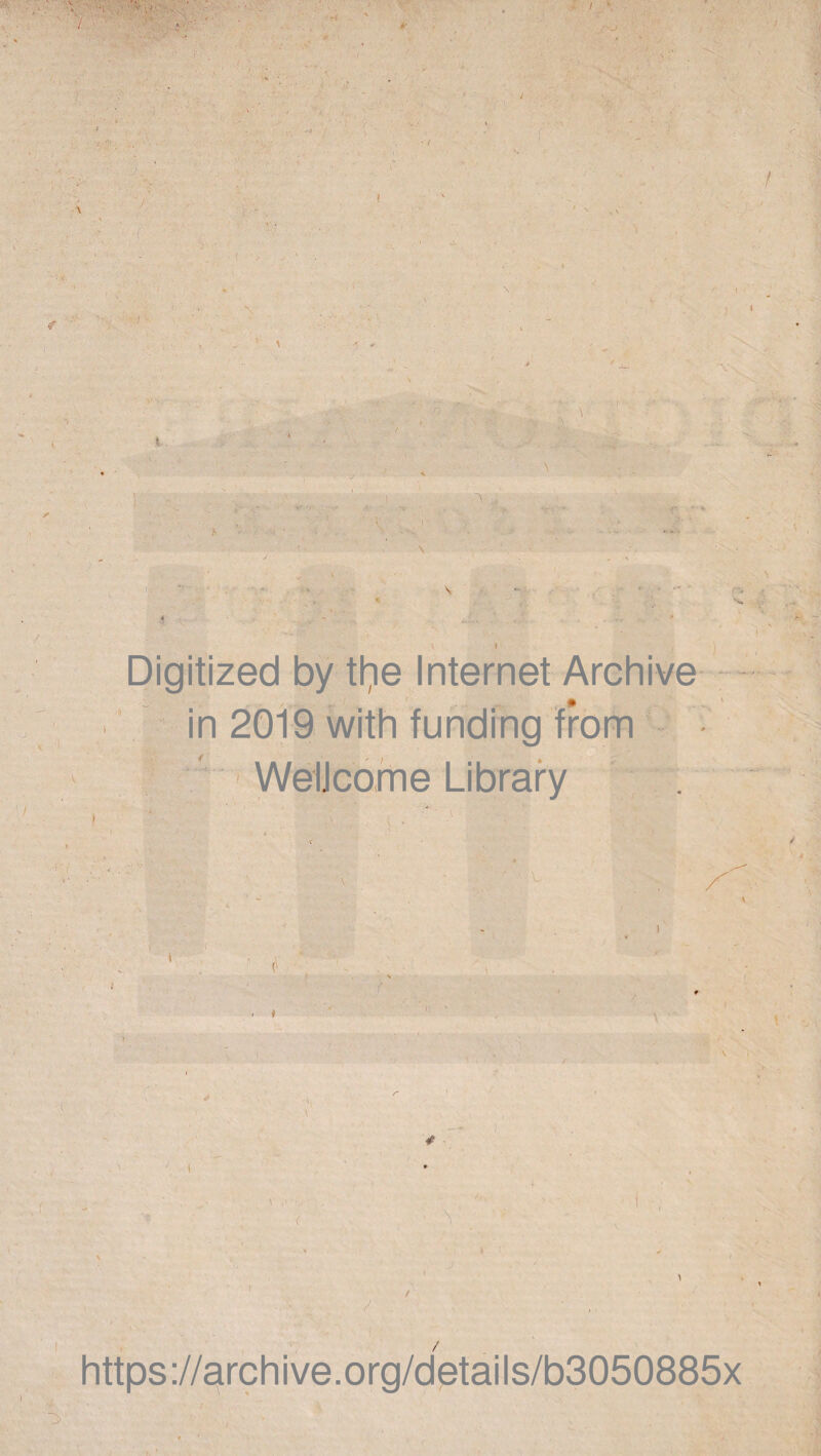 f '\ . t ) Digitized by tl^e Internet Archive in 2019 with funding from Wellcome Library f • \ (, -l \ https://archive.org/details/b3050885x
