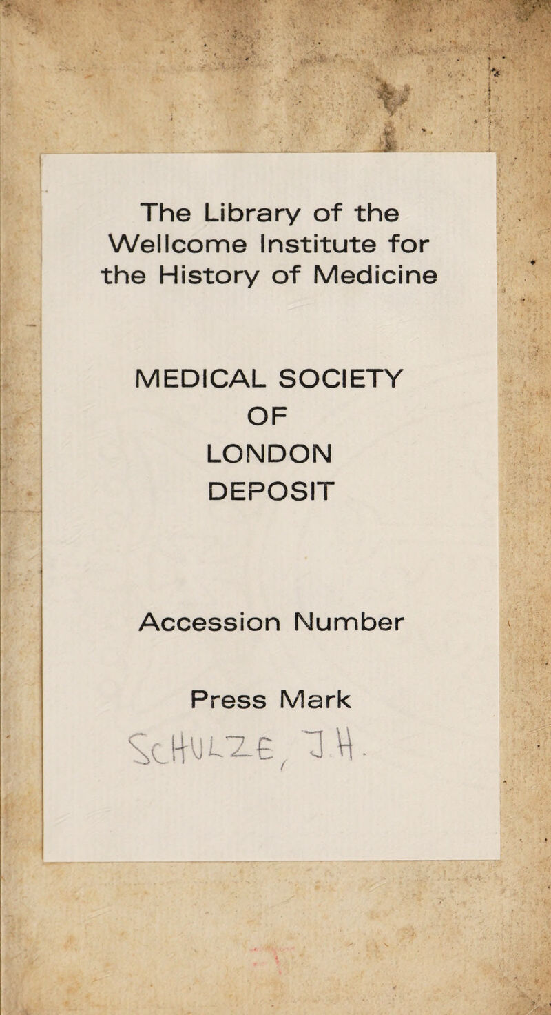 The Library of the Wellcome Institute for the History of Medicine MEDICAL SOCIETY OF LONDON DEPOSIT Accession Number Press Mark