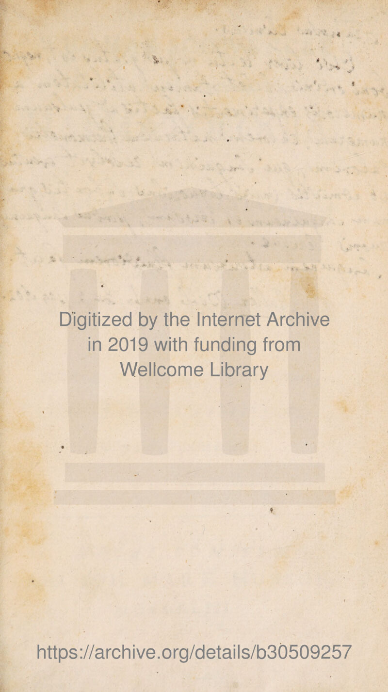 Digitized by the Internet Archive in 2019 with funding from Wellcome Library ♦ i i https://archive.org/details/b30509257