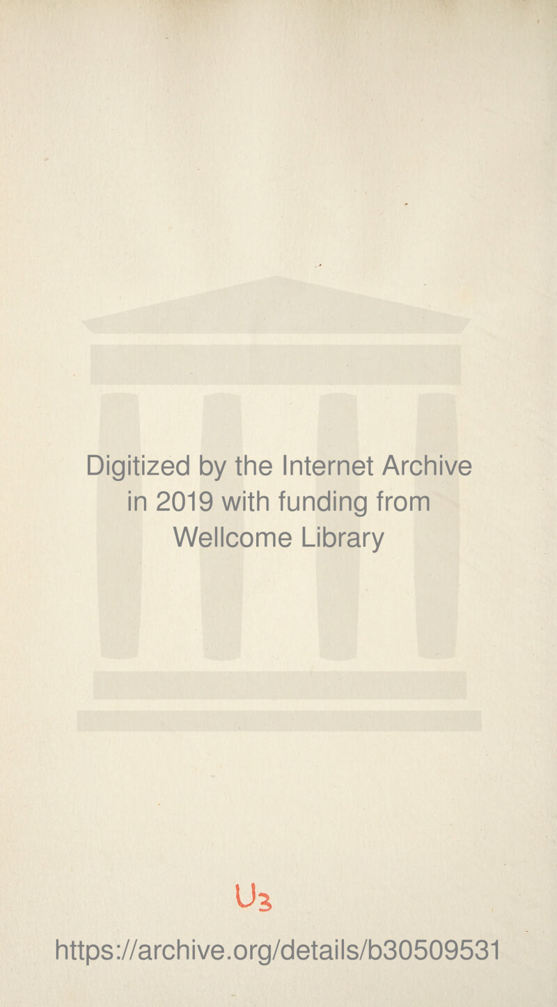 Digitized by the Internet Archive in 2019 with funding from Wellcome Library https://archive.org/details/b30509531