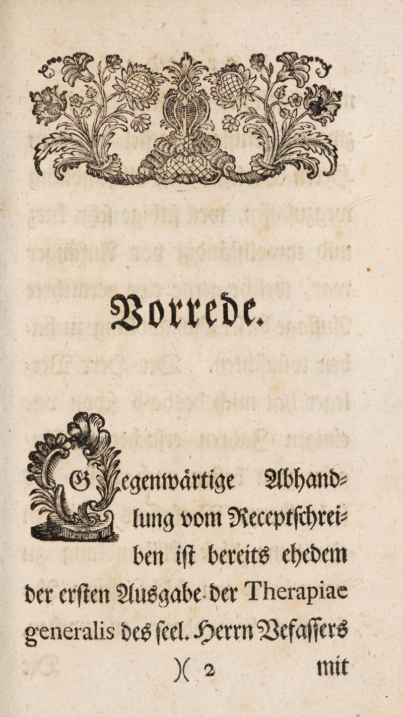 23ombe. {im$ bom S)?eceptfd)tet* ben ifl bereite efyebem bet etflen Abgabe bet Therapiac generalis beb feel* ^ettn&efaffetb