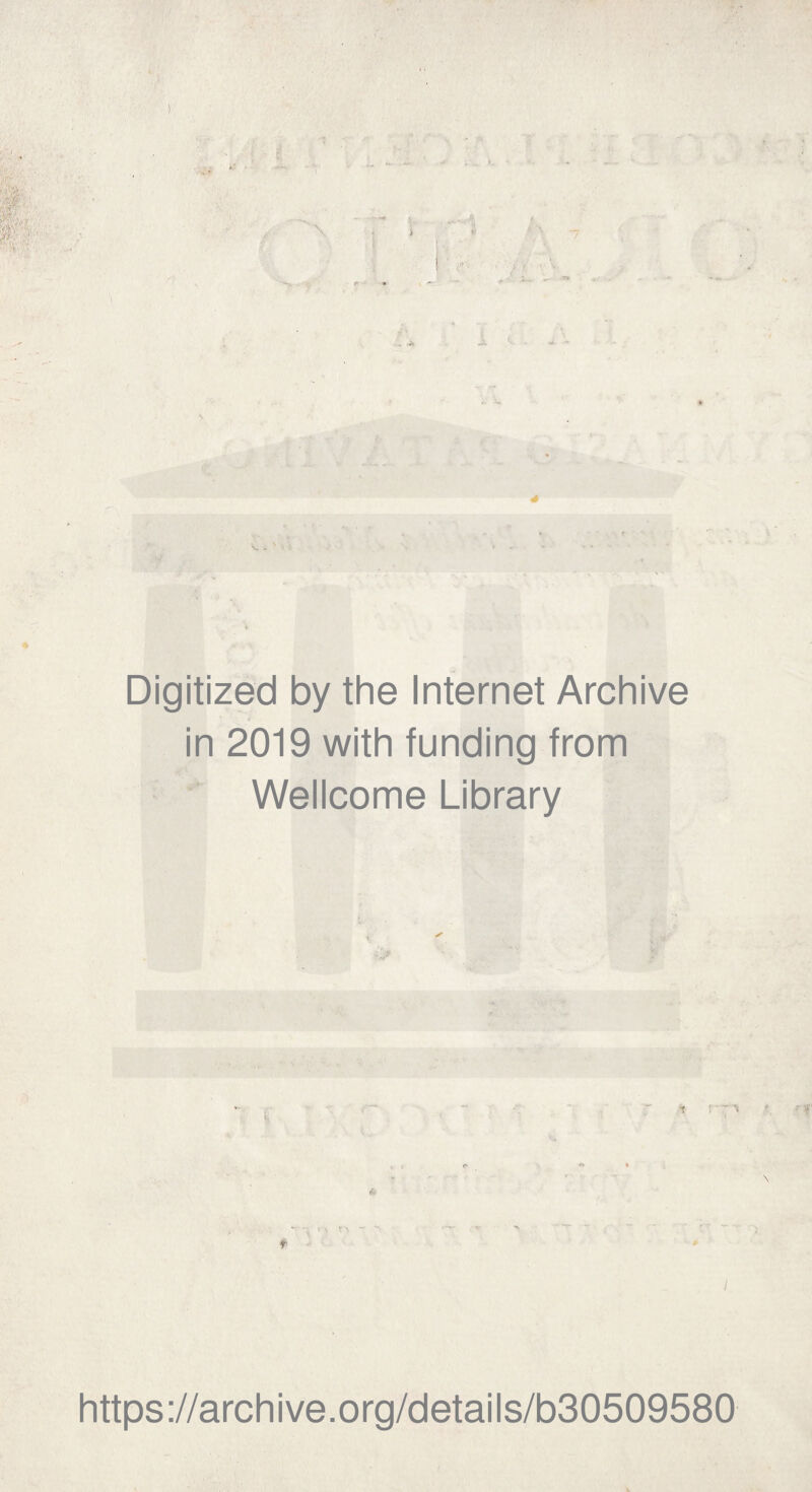 ) rtP' k ■■: A Digitized by the Internet Archive in 2019 with funding from Wellcome Library * r -1 • ■ •» \ I https://archive.org/details/b30509580