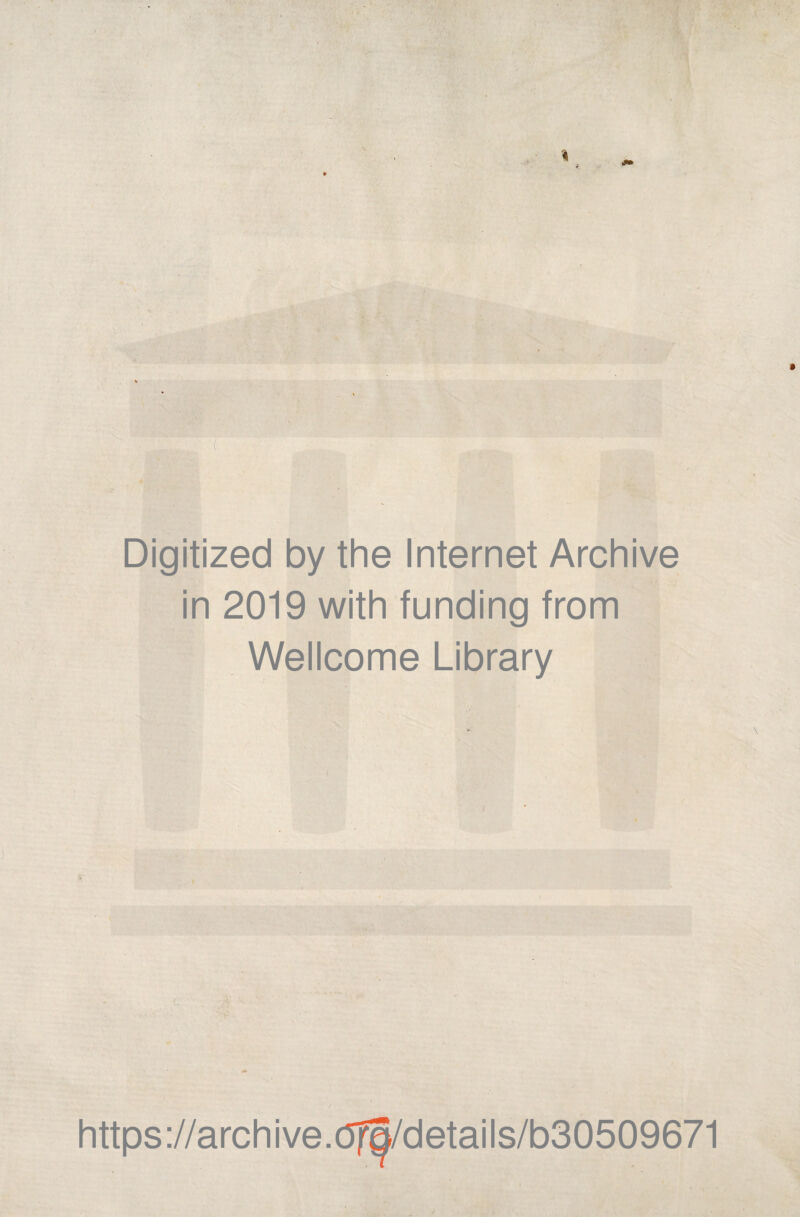 Digitized by the Internet Archive in 2019 with funding from Wellcome Library https ://arch i ve. (5f^/detai Is/b30509671