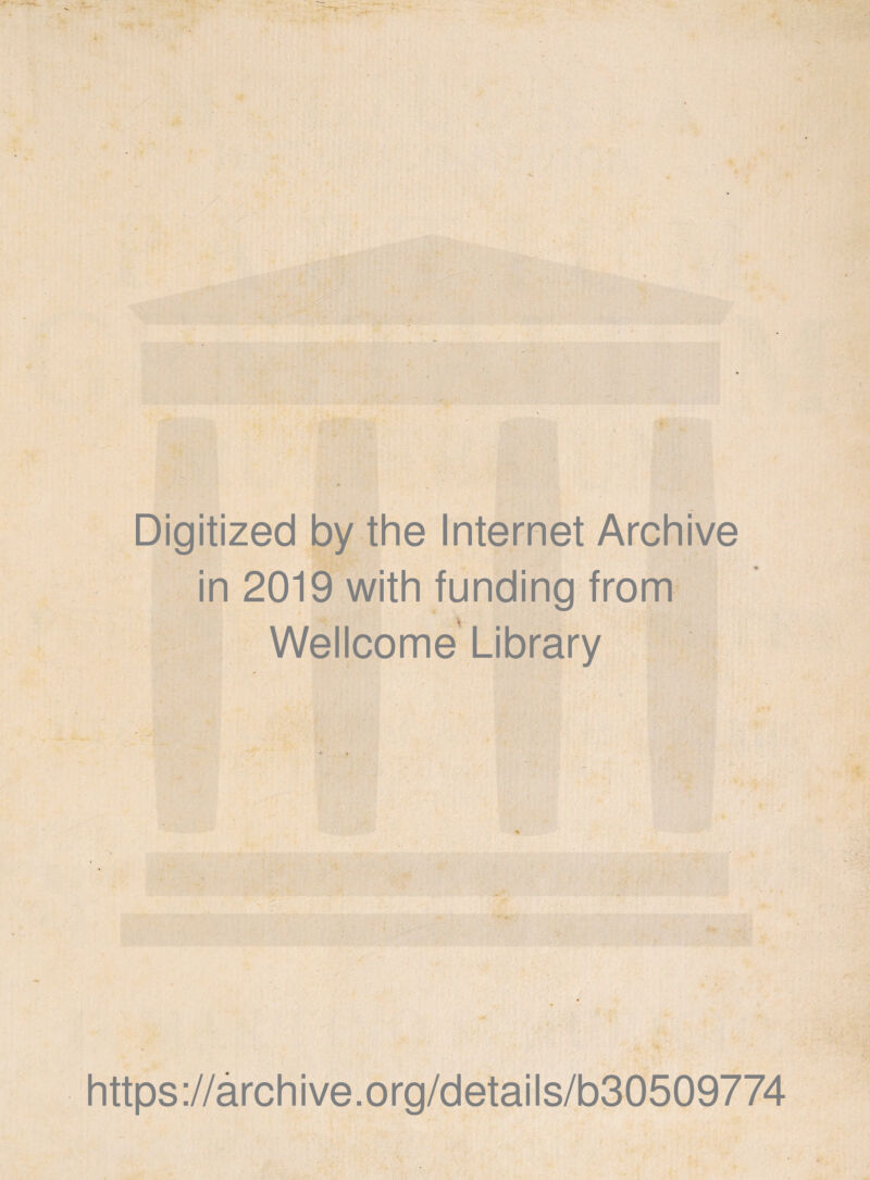 Digitized by the Internet Archive in 2019 with funding from Wellcome Library t' f https://archive.org/details/b30509774