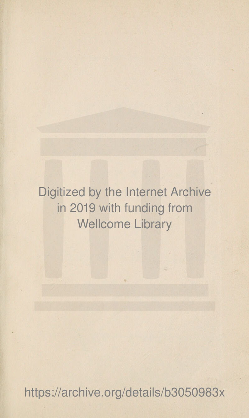 Digitized by the Internet Archive in 2019 with funding from Wellcome Library https://archive.org/details/b3050983x