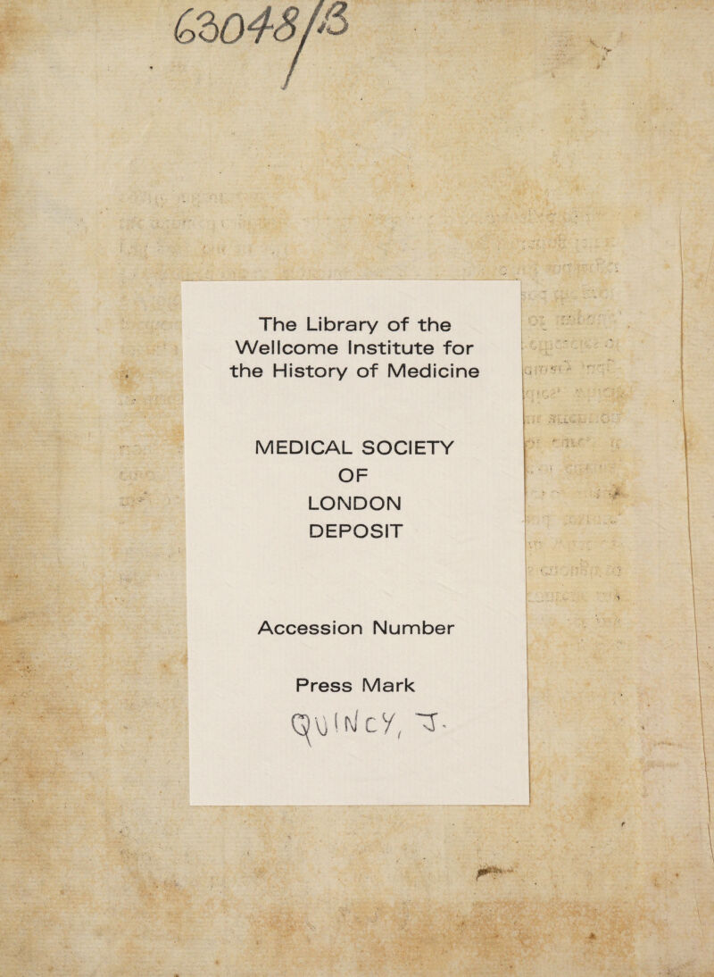 •’r The Library of the Wellcome Institute for the History of Medicine MEDICAL SOCIETY OF LONDON DEPOSIT Accession Number Press Mark f ok