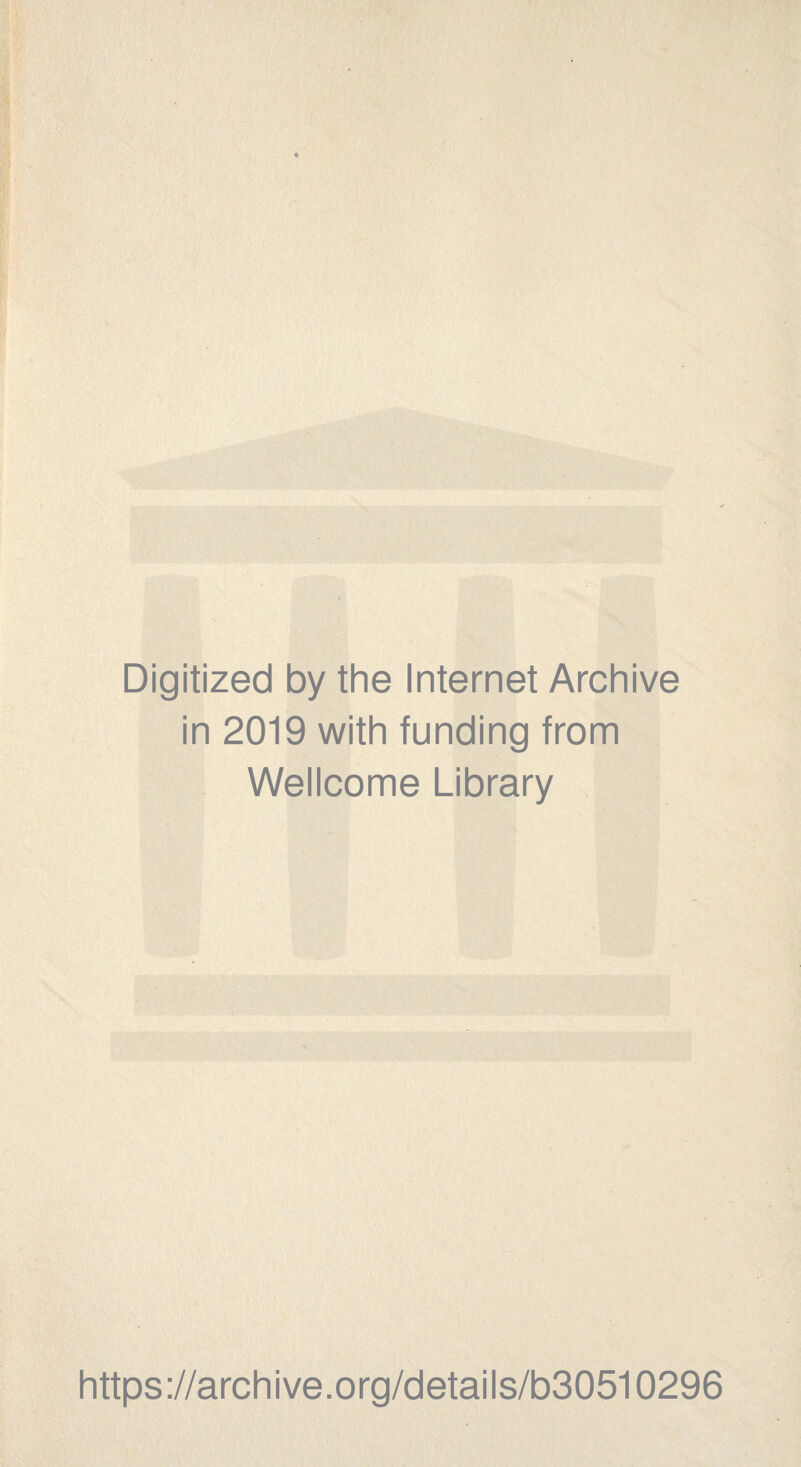 Digitized by the Internet Archive in 2019 with funding from Wellcome Library https://archive.org/details/b30510296