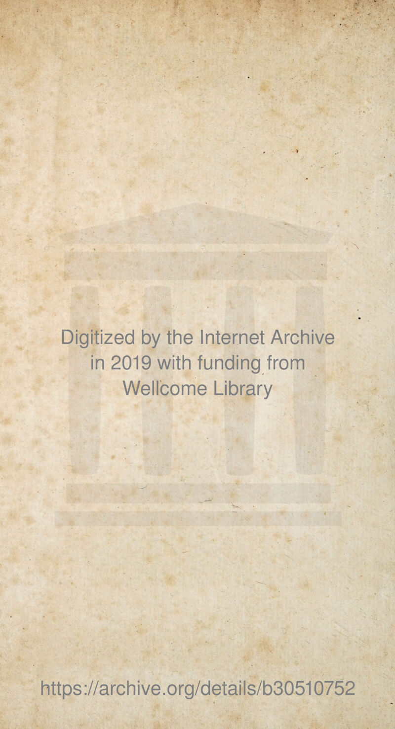 ~ S A • ^ Digitized by the Internet Archive in 2019 with funding from Wellcome Library https://archive.org/details/b30510752