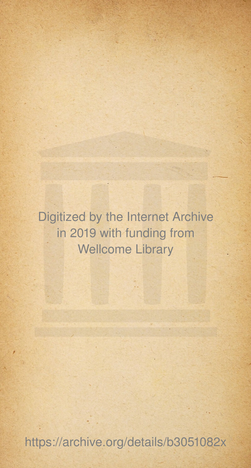 -s -■ ' •• • • ; > -, V EæSurçf..; j. • - '• ‘■•a A • - ’ f Digitized by the Internet Archive in 2019 with funding from Wellcome Library https://archive.org/details/b3051082x -j