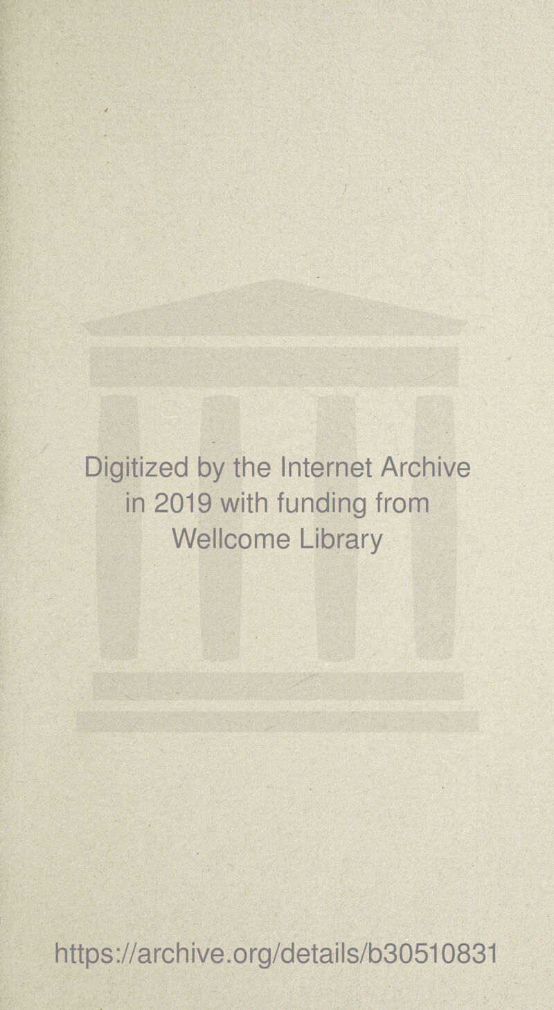 Digitized by the Internet Archive in 2019 with funding from Wellcome Library https://archive.org/details/b30510831