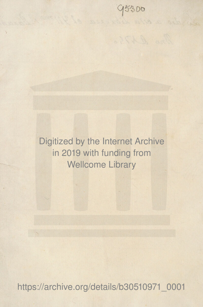 Digitized by the Internet Archive in 2019 with funding from Wellcome Llbrary https://archive.org/details/b30510971_0001