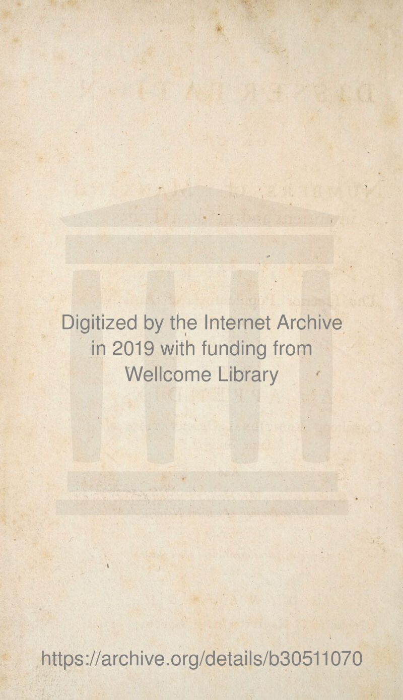 •< < V ' ■ . Digitized by the Internet Archive in 2019 with funding from Wellcome Library \ t https://archive.org/details/b30511070