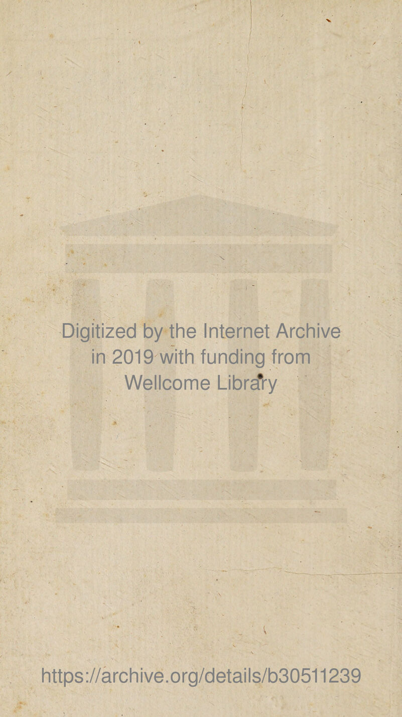 X jv Digitized by the Internet Archive in 2019 with funding from Wellcome Librsfry https://archive.org/details/b30511239