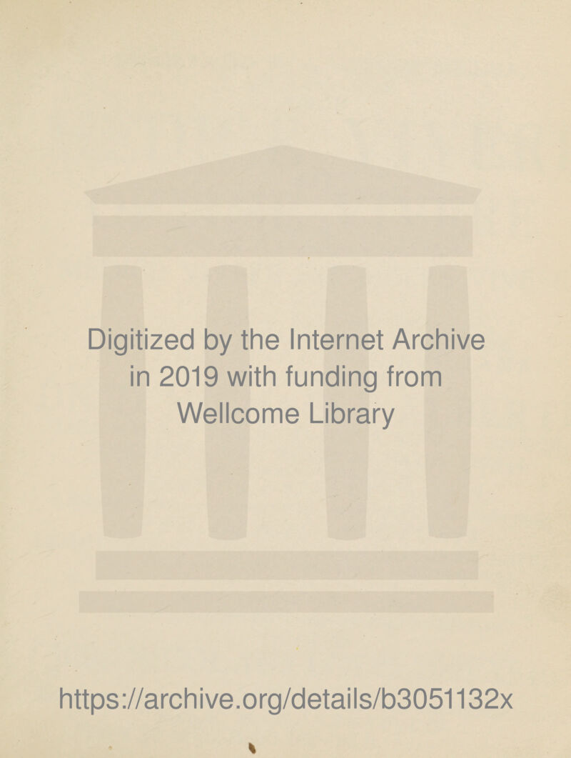 Digitized by the Internet Archive in 2019 with funding from Wellcome Library https://archive.org/details/b3051132x