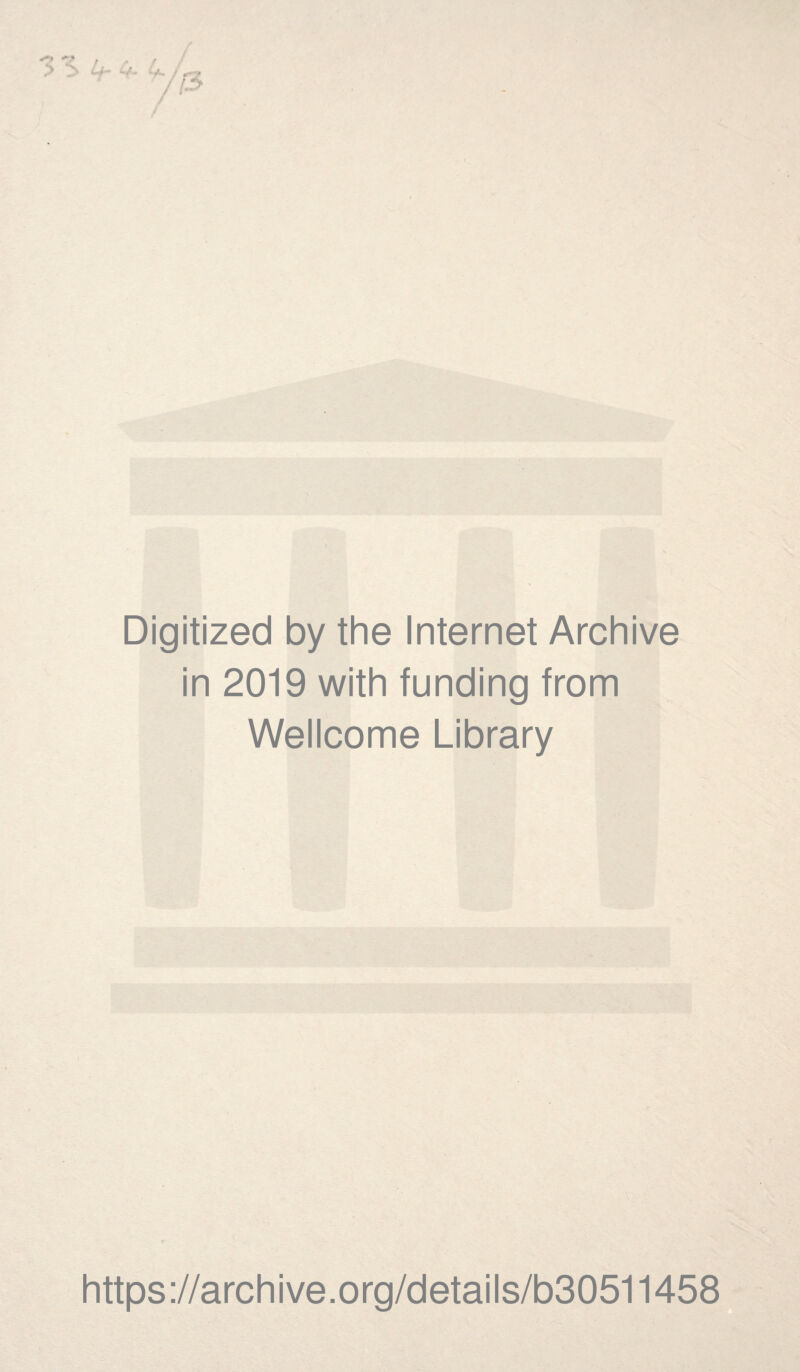 Digitized by the Internet Archive in 2019 with funding from Wellcome Library https://archive.org/details/b30511458