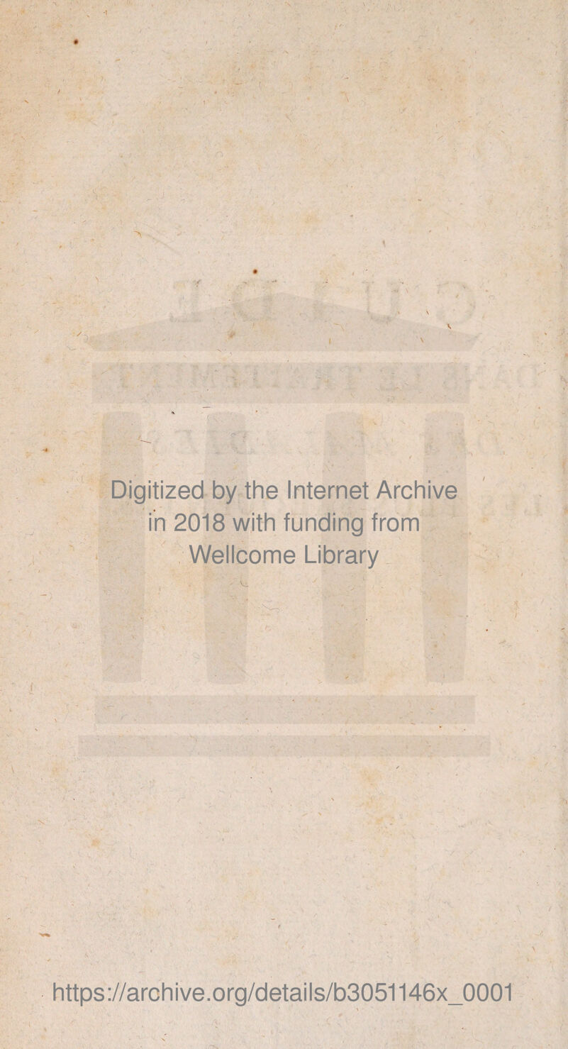 •* ' • •' r: f . > ’ ‘ . fb -V'ïéi ; . / •> . ■ t ■ . -L T ■/ S;1' • ; *1 ' ■ • yb Digitized by the Internet Archive in 2018 with funding from Wellcome Library https://archive.org/details/b3051146x_0001