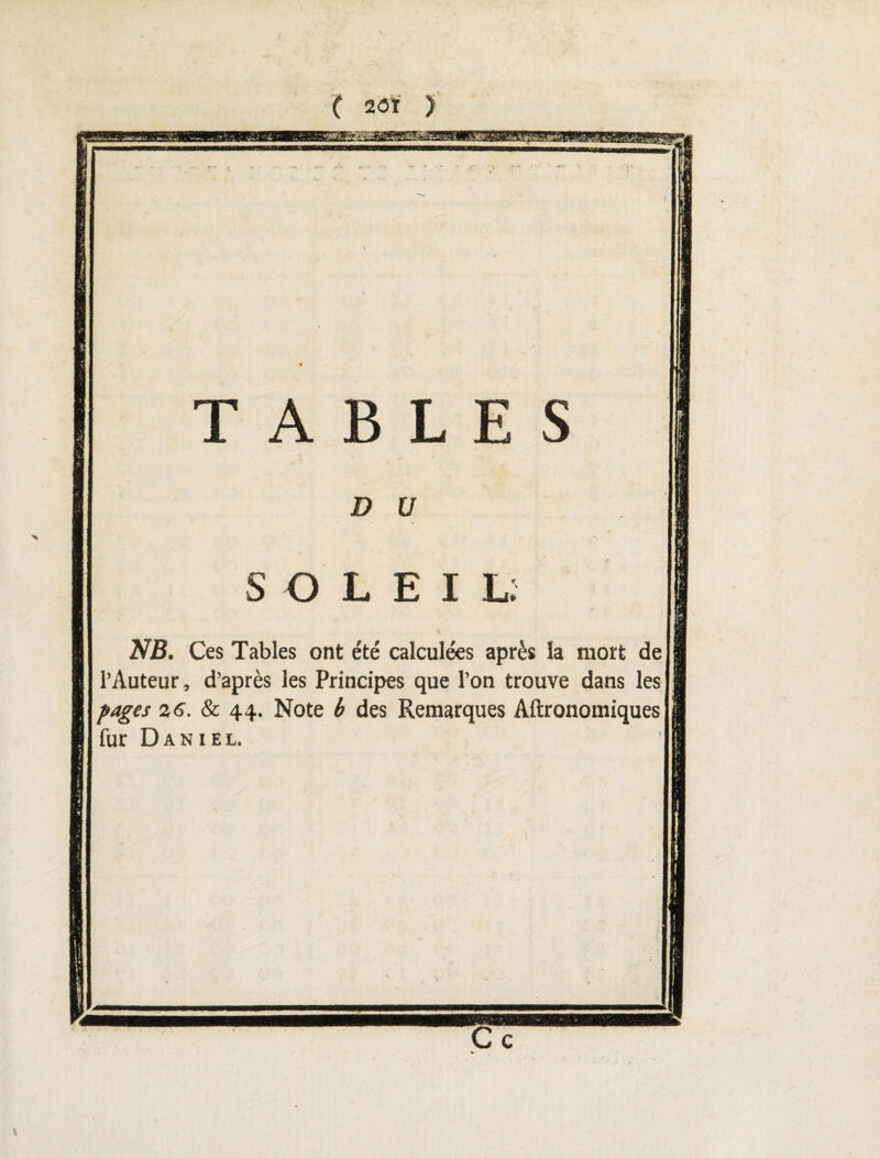 ( 20Ï ) TABLES D V O L E I L: NB. Ces Tables ont été calculées après la mort de l’Auteur, d’après les Principes que l’on trouve dans les pages 26. & 44. Note h des Remarques Aftronomiques fur Daniel.