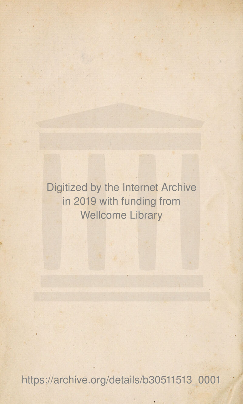 / Digitized by the Internet Archive in 2019 with funding from Wellcome Library https://archive.org/details/b30511513_0001 / ' f i t