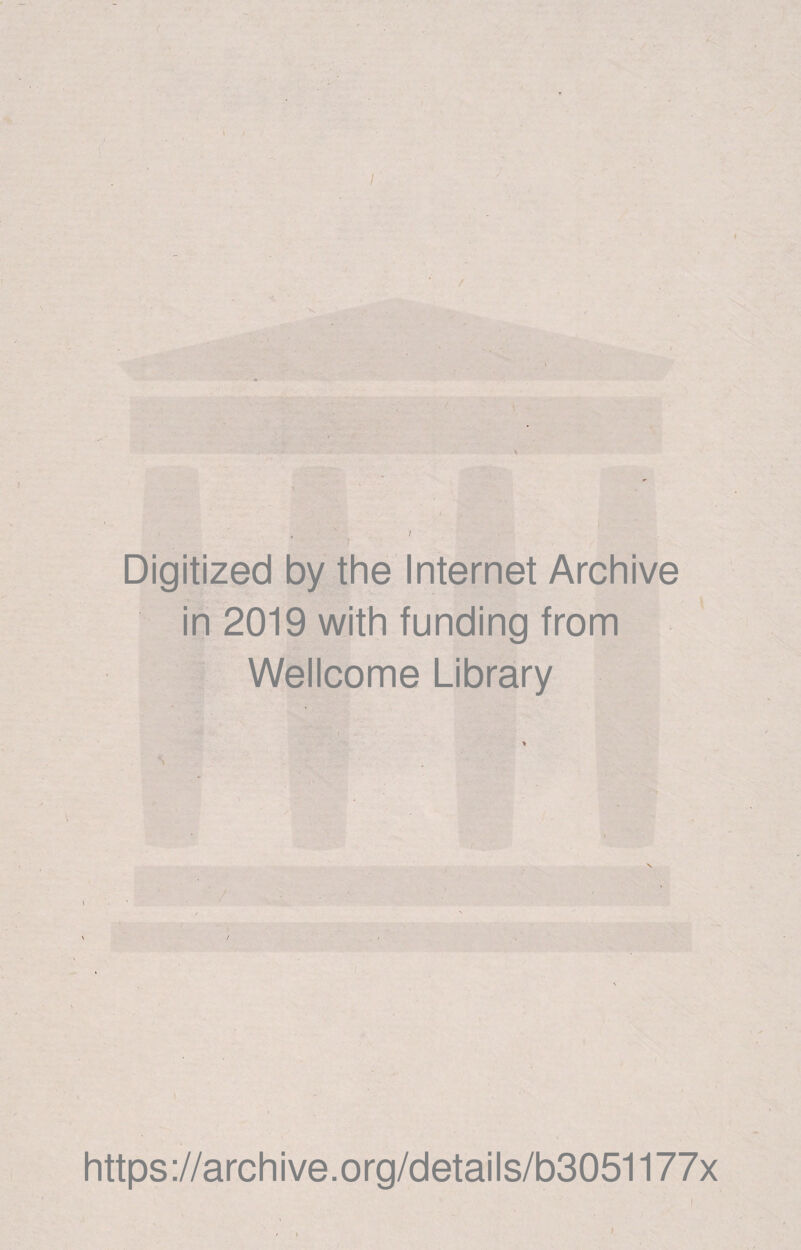 I Digitized by the Internet Archive in 2019 with funding from Wellcome Library https ://arch ive.org/detai Is/b3051177x