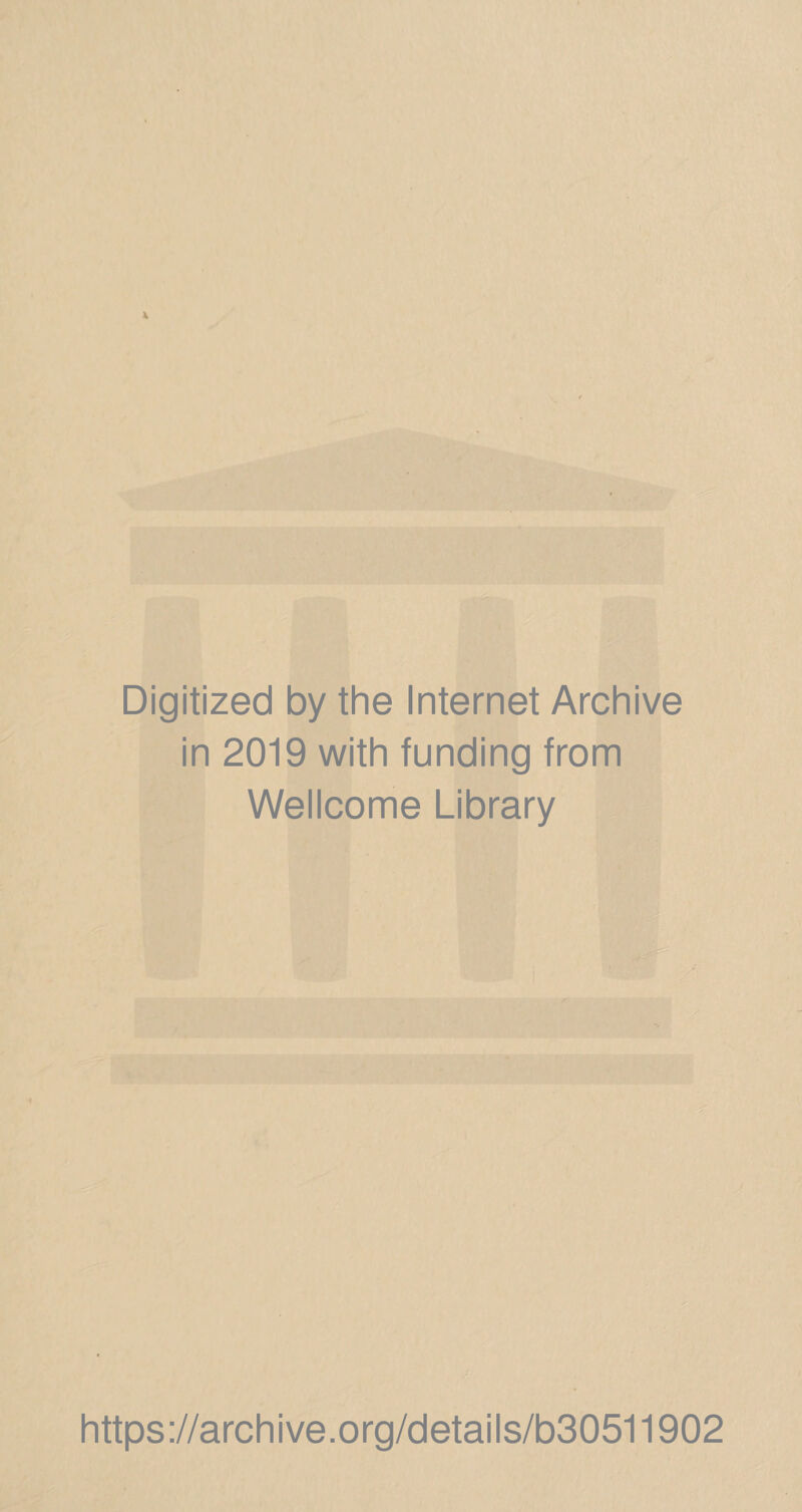 Digitized by the Internet Archive in 2019 with funding from Wellcome Library https://archive.org/details/b30511902