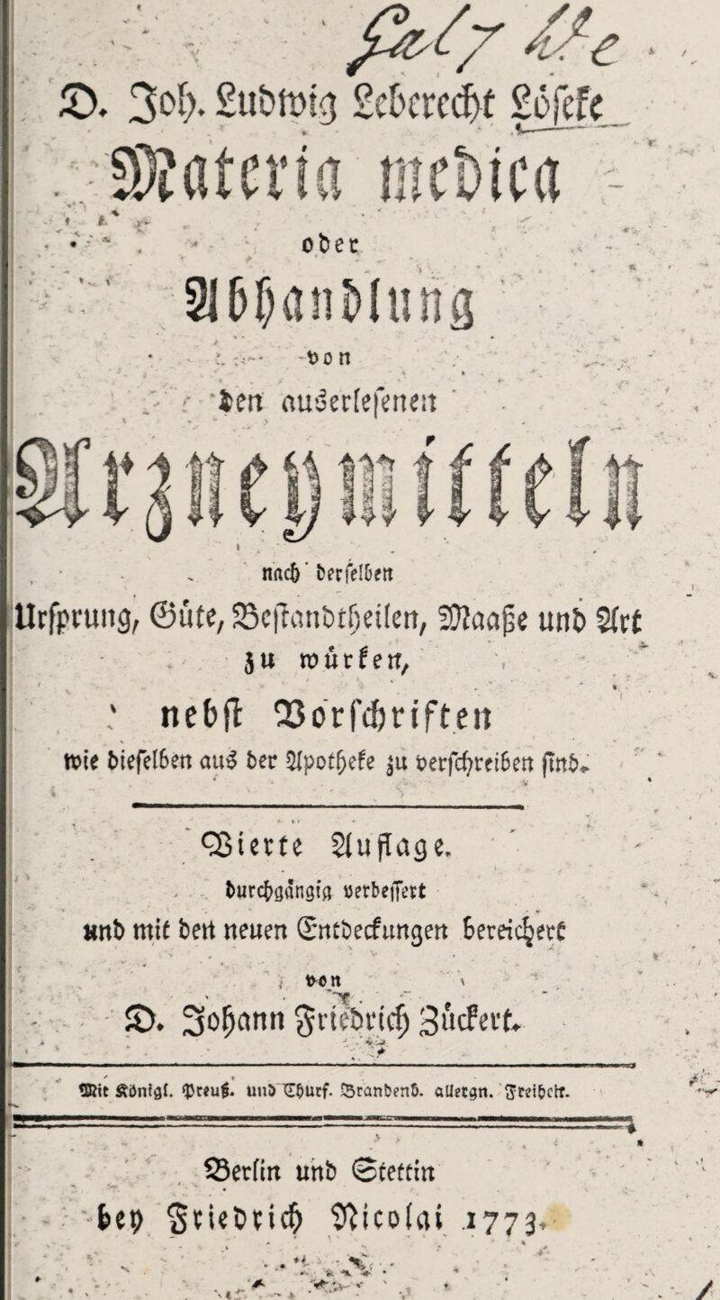 £>. 3^*2uöft)t.3 2cbcred>t Sofefc *1 nr i i * •, V sr v > ii / * 0 b e c * ' ■ -• 3l6janMuhs v • > * * . -Don * * * - / , * * len nuSerfefmeit >■■ r * ■I? \ .. ■ 0 n'ftc5' berfelüett f *■ - • Urfpruitg, ©üte, S8c|lcmt)t^eüen, -aftcMjje unt> ju würfen, ' nebfi: QJorfcfjnfteit tt>te MefelSen au£ ber 5Ipotfjefc jU t?erfc^rei6ett (mb* Q3ierfe Auflage. burcböängm »erbeffett «nb mit bett neuen Sntbecfmtgen Bereichere . ' V . . A- ■  x 4 • « * •* ' ’ ' *■ * i fron \ SD. Solenn griepriefj 3“cFevt* J. */ 4-V» - • .;* tEBit Äöntgf. ‘Pwui. und'TS&utf- JBranbenÖ. aliecgn. ftrei&ett. 23et(in unb Stettin * • v fcep 'StiePvicb Nicolai 1773.