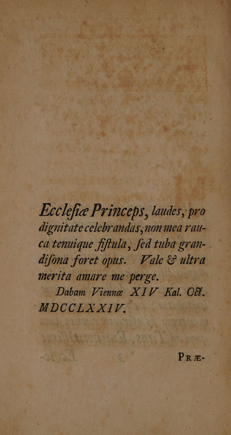 dignitate celebrandas, non mea r au- difona foret opus. — P'ale &amp; ultra üerita amare te: perge. MHDCCLXXIV. PRnz-