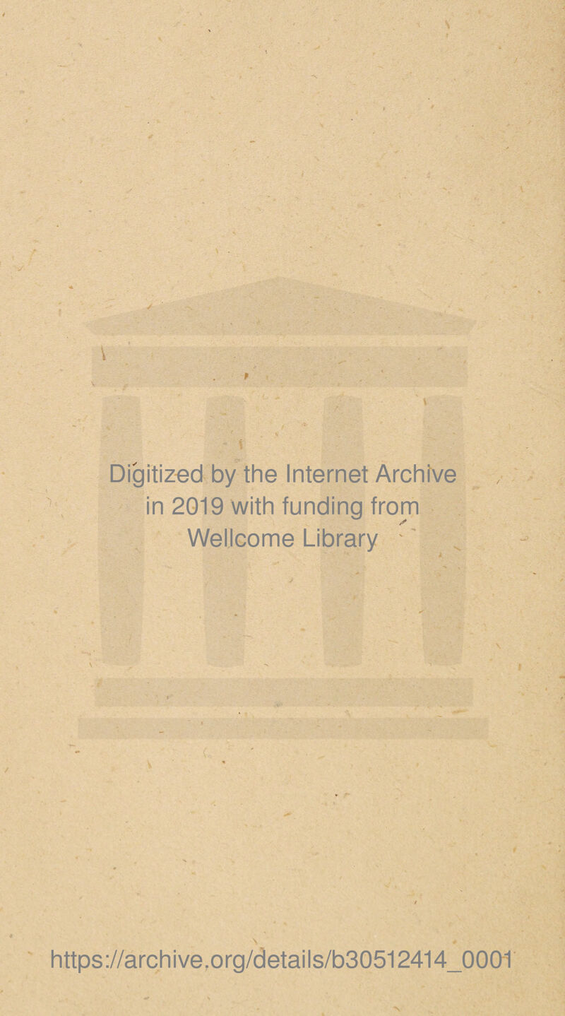 Digitized by the Internet Archive in 2019 with funding from Wellcome Library - https://archive.org/details/b30512414_0001