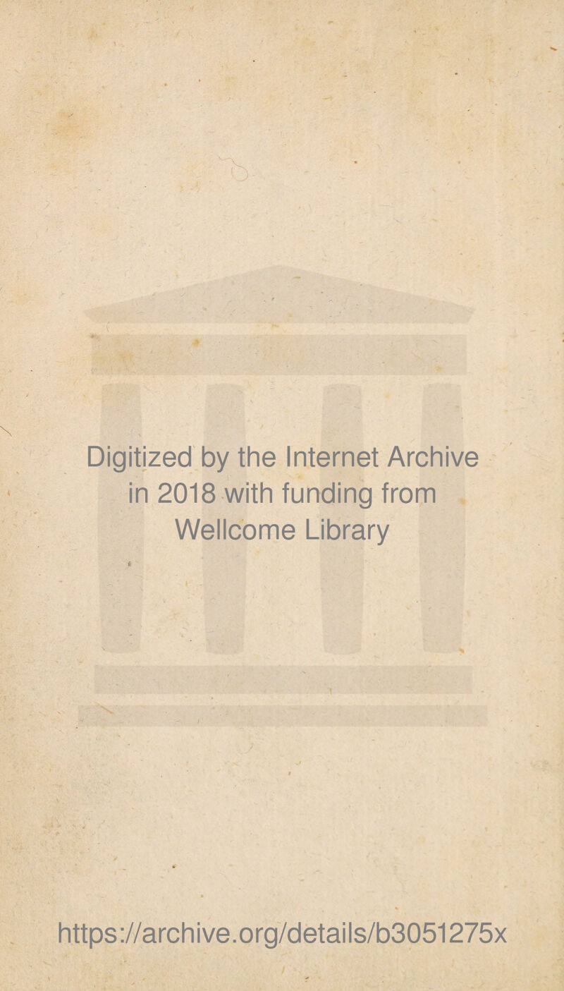 V / Digitized by the Internet Archive in 2018 with funding from Wellcome Library \ % https ://archive.org/detai Is/b3051275x