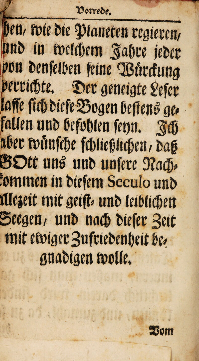 VoiTeöe, m fpie We 5)lan«ten cegicrcm nb in fce((t)cm 3<i&w jfbet jpcn benfciben Wne ^öfrfung ©ec geneigte Sefec ___ fflöen unb befoftien fetjn. j:® »bec tnönfflbe ftbliefli^tn; baf BOtt unö unb unftce Ma®» tommen in biefem Secuio unb iOeicit mit geift> unb ietbli®en Seegen/ unb na® biefec Seit mit efuigccSufciebenbeit be> gnabigen moHe,