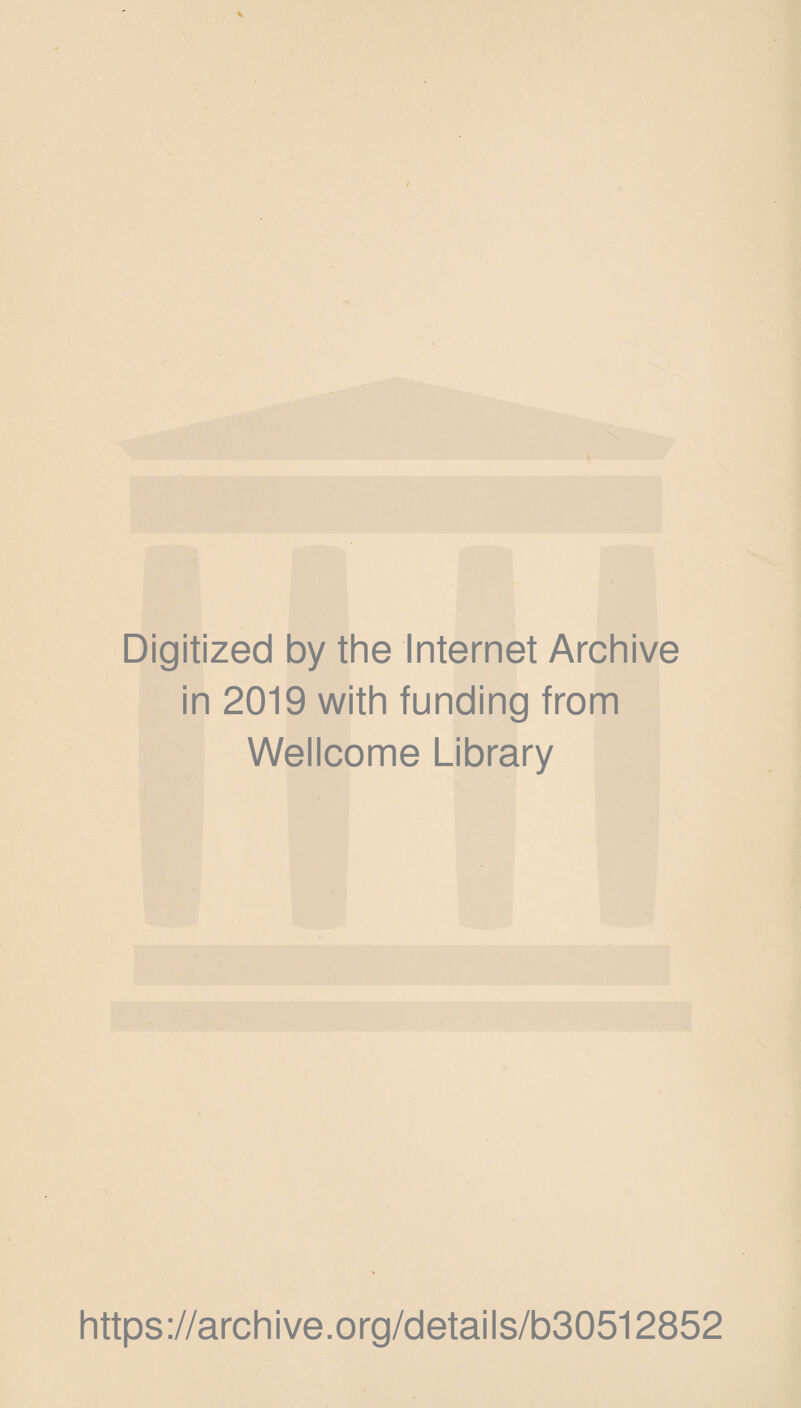 Digitized by the Internet Archive in 2019 with funding from Wellcome Library https://archive.org/details/b30512852