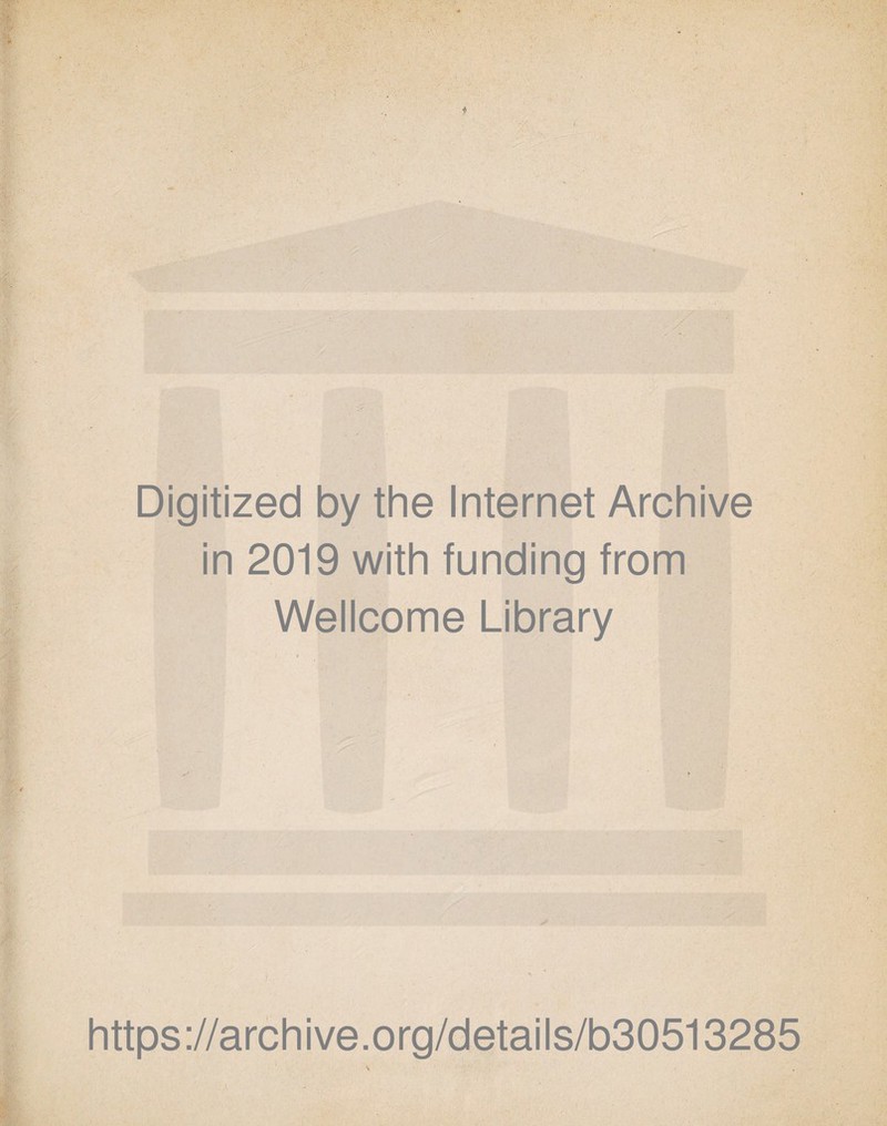 Digitized by the Internet Archive in 2019 with funding from Wellcome Library https://archive.org/details/b30513285