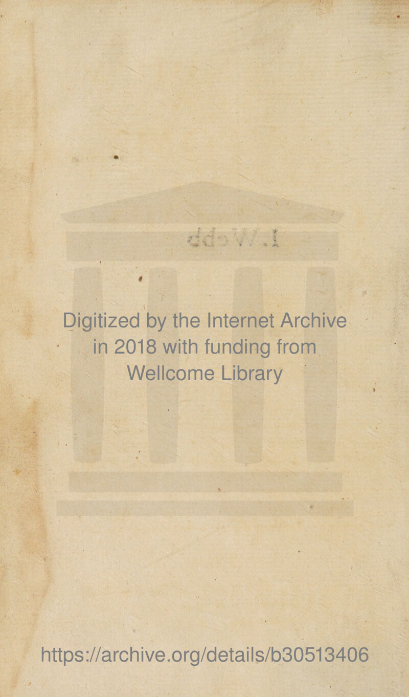 , I . 4 S . . V _ ' 4 ' Digitized by the Internet Archive in 2018 with funding from Wellcome Library \ * %• - im / https://archive.org/details/b30513406