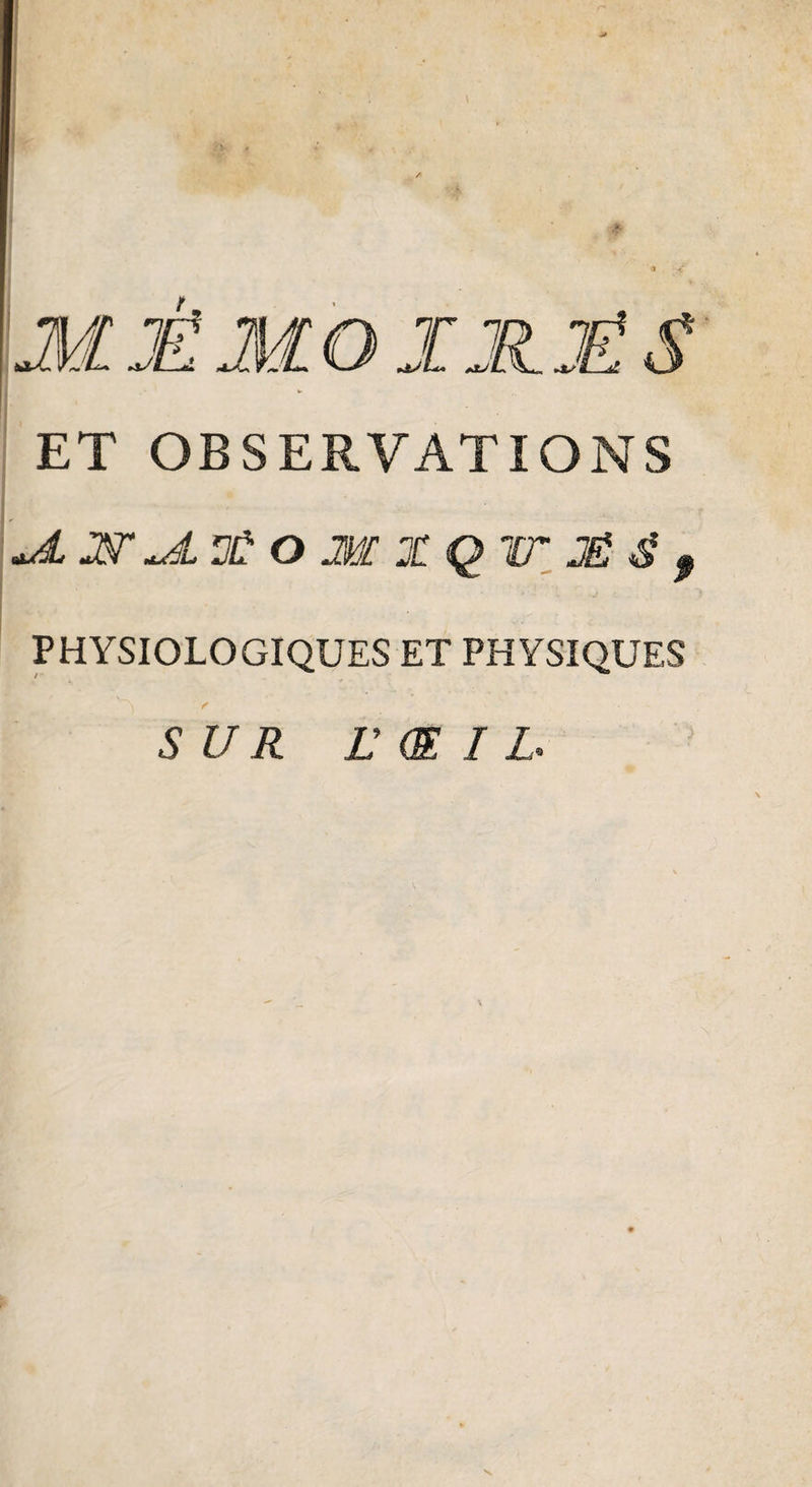 } ET OBSERVATIONS +Æ JST ÜÛ O M X Q ir JÊ $ 9 PHYSIOLOGIQUES ET PHYSIQUES SUR L'ŒIL