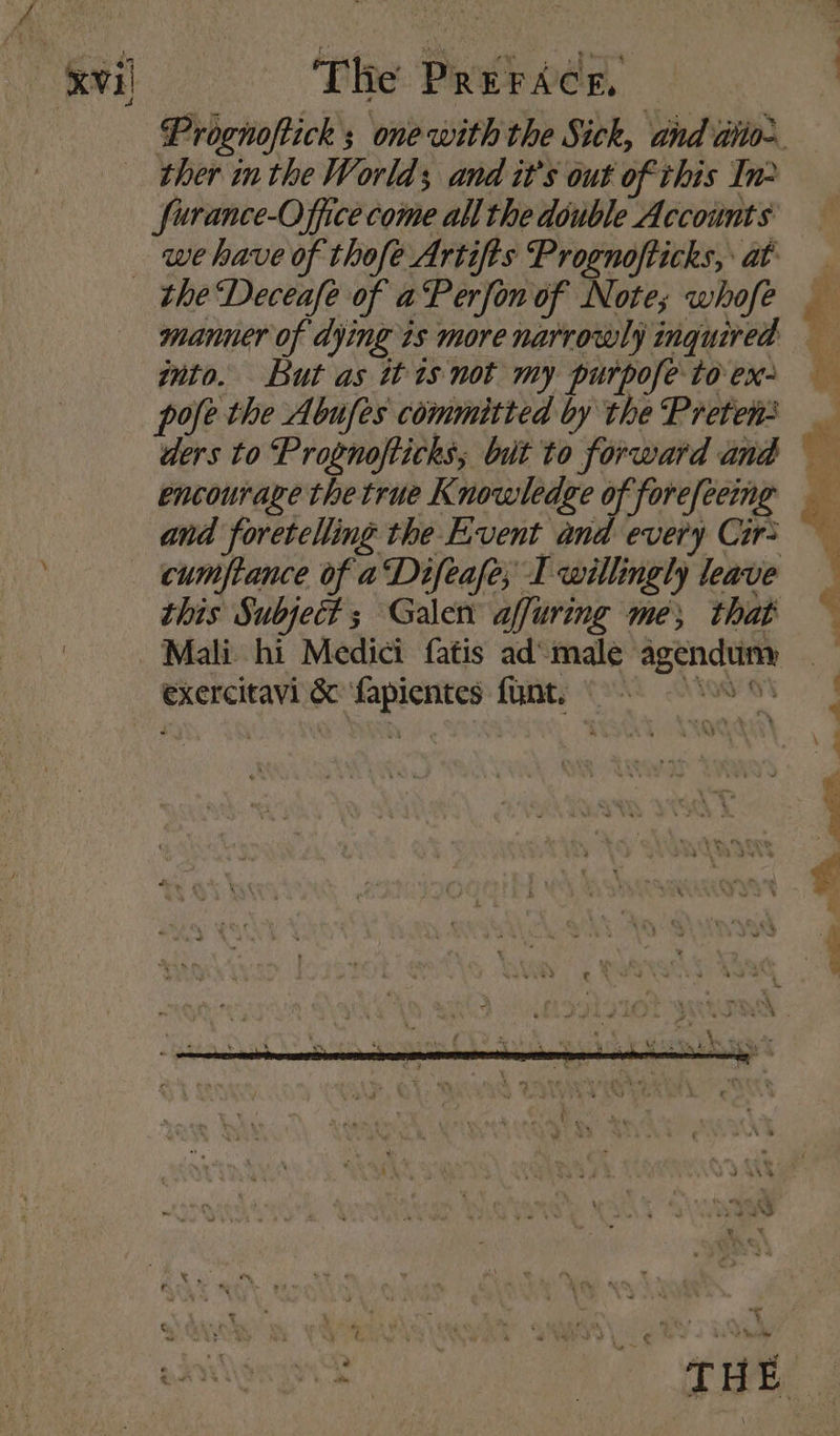 ther inthe Worlds and it’s out of this In2 we have of thofe Artifts Prognofticks, at manner of dying 7s more narrowly inquired into. But as tis not my purpofe to ex- pole the Abufes committed by the Preten: ders to Prognofticks; but to forward and encourage the true Knowledge of forefeeing and foretelling the Event and every Cir were oe — 6