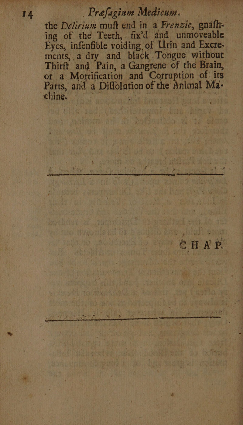 | Prafaginme Medien. the Delirizm muft end in a Frenzie, enafh- ments, a dry and black . Tongue without Thirft and Pain, a Gangrene of the Brain, or a Mortification and Corruption of its