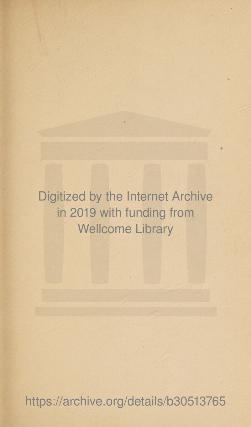 Digitized by the Internet Archive in 2019 with funding from Wellcome Library https://archive.org/details/b30513765