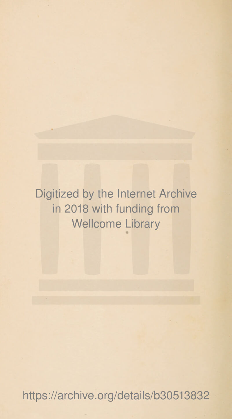 Digitized by the Internet Archive in 2018 with funding from Wellcome Library https://archive.org/details/b30513832