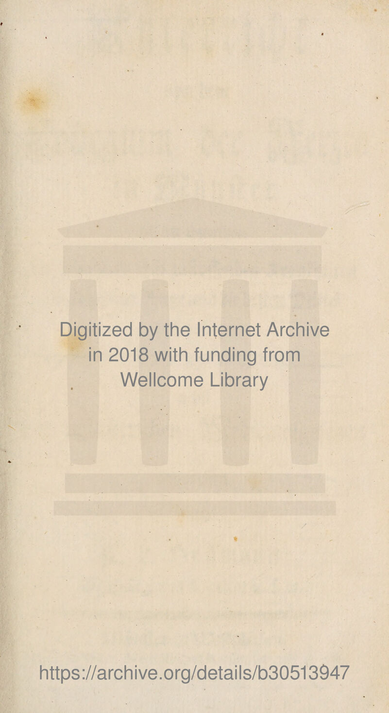 Digitized by the Internet Archive in 2018 with funding from Wellcome Library / * https://archive.org/details/b30513947