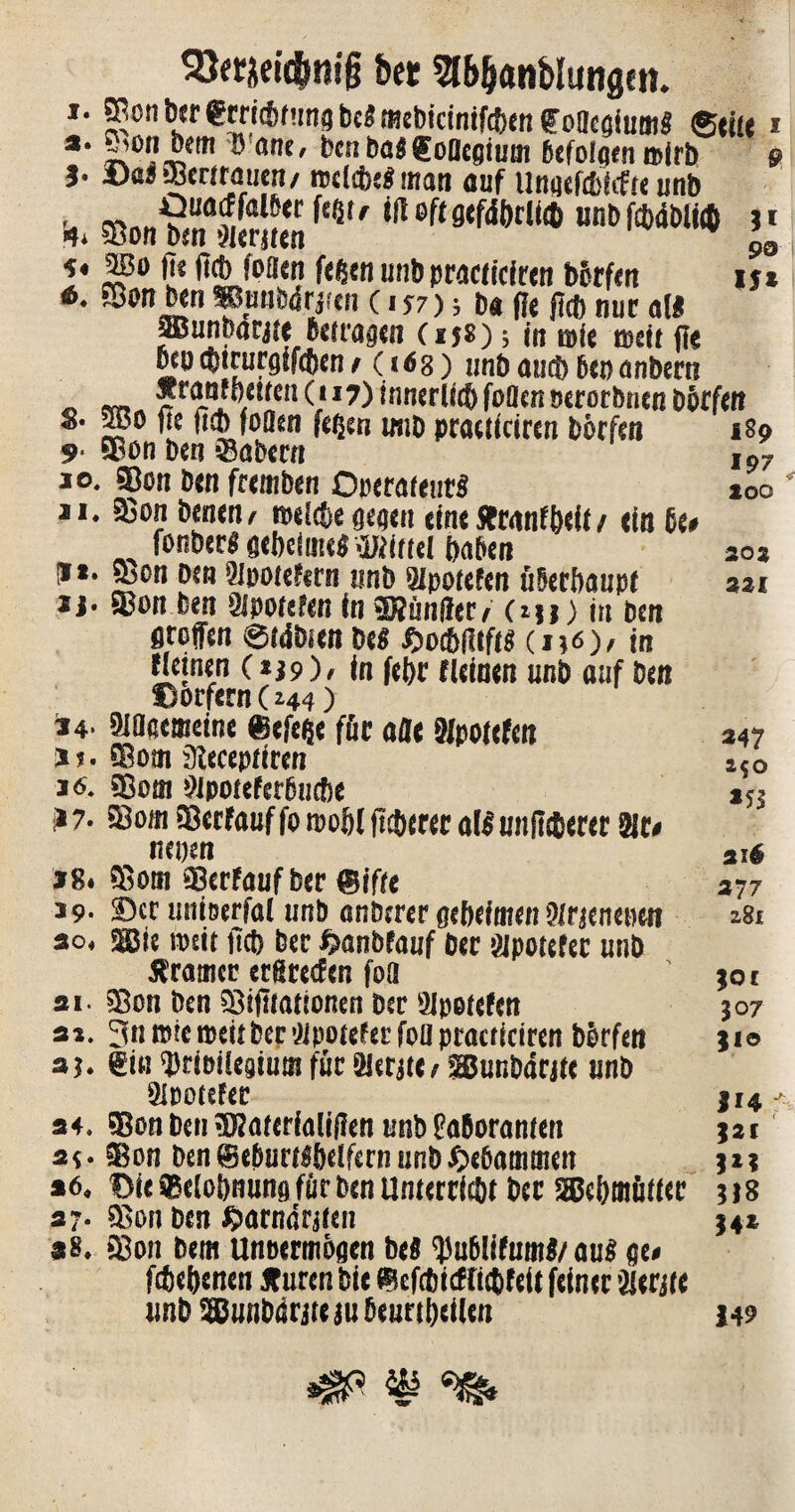 9 90 15* 197 200 202 221 SömeidEwig &et 5l&&anbltingm. *• &«* ecrtc&funi? Ui mebtcinifcficn £of]egium$ ®«u 1 a. 5ion bem D äne, bctibajgoatsium fedolatn »jrb J. Da* ®entauen/ red*:« man auf uitflcfffitcftt unb . ^„9uatfdbuf^' en ßft aefdf)rlt(t) unb fcMbltcö it* 58on bm Sicrjjen 5« 5Bo ft« fTcb foflfen ftfitn unb practicitot Wrfm *• »»ntöriitn C1 57); ba ff« fi« nurall ®unbarj« bttrastn (15*); in rele reett fle rno Chirurgien / (16 g) unb and) bei) anbern _ m, ?r^öi%^fea(|I7)inmrü(&foöcnö€rüc&ncnD5ffm s. 2ßo jlc fid) foaen fer2en imD praeticircn borfen 189 9 ©on Den ©abern io. ©on ben fremben O^crarent^ JI* benen^ roelcbe gegen eine 5*r<inf&cif/ ein 6e# fontnu debeimtf Mittl haben (!*• ©on Den 5lpoieta tmb SIpofefcn überhaupt ii« ©on ben Qipotsim in ©fünffec/ (ijj) in ben Stoffen erdbien m £o*|itfts (156), in «einen (*19)/ in fehl* «einen unb auf ben Borfern C 244) *4* »emeine ®efe§e für afle Mpotefen üj. ©om 3teceptiren 3<s. ©om ^ipoteferbuche i*7. ^om©erfaüffon)o&lftd)ererailmi|ic6erer 2fr* neyen *8. ©001 ©erfaufber ©ifre 39- Bccuniöerfal unb anberer geheimen fkwntm 304 mit wett lieb ber Smnbfauf ber öipotefec unb gramer erßretfcn foö ©on ben ©ifuationen ber 9Jpotefen 3n rate weit ber ’iJpotefer foö pracriciren borfen €in ^rioilegium für SJeriU/ SBunbdcjte unb 9lPotcfer ©on ben ©Merialiflen unb Eaboramen ©on ben ©eburtlheffeni unb gebammen , * , Die (Belohnung für ben Unterricht ber seßehmüttcc 518 ©on ben $arndrjten 54* 38. ©on bem Unoermogen M $u6!ifum$/ au$ ge# fchchcnen Jtureti bie ©efebitfflebfeit feiner äerjte unb ajunbdrjte ju BeurtheUcn 149 31. 32. 3$. 34. 3$ • 364 37 247 2^0 *53 31# 277 281 IOC 307 II© 114 J2I 1*? 4P- «M nSfc
