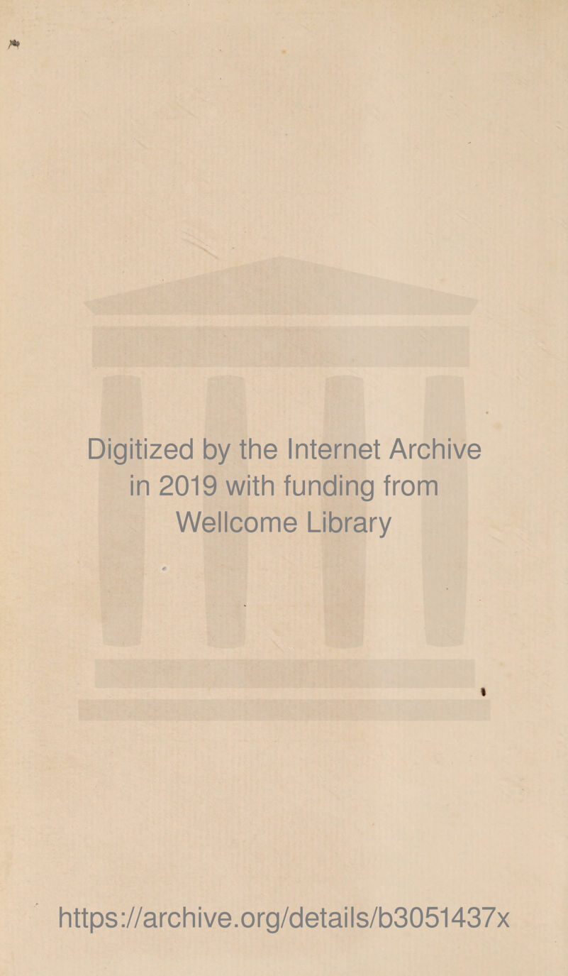 Digitized by the Internet Archive in 2019 with funding from Wellcome Library » https://archive.org/details/b3051437x