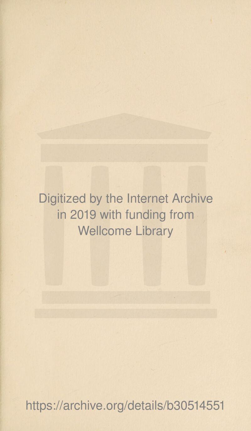 Digitized by the Internet Archive in 2019 with funding from Wellcome Library https://archive.org/details/b30514551