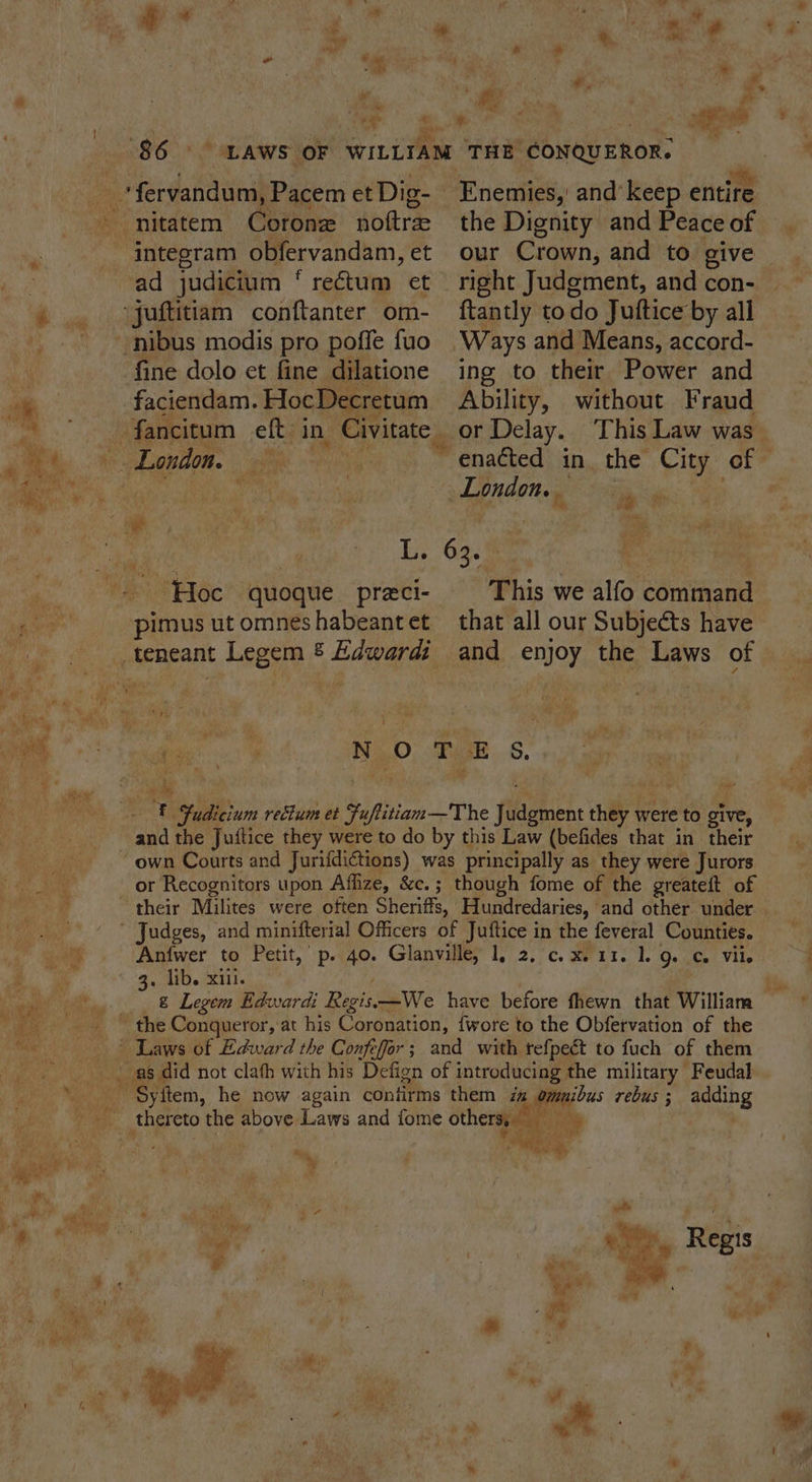 5 ese London. Be es. aie . nS, y cS pt L. 63.5.) 2 “ib » Ke ¢ ‘integram obfervandam, et ad judicium ‘ rectum et fine dolo et fine dilatione faciendam. HocDecretum e Pi Enemies, and’ keep entire the Dignity and Peace of right Judgment, and con- {tantly todo Juftice by all ‘Ways and Means, accord- ing to their Power and Ability, without Fraud This we alfo command pimus ut omneshabeantet that all our Subjects have aie NO, Pige Ss. ia De ? ; | ; - F Yudicium rectum et Fuftitiam—The Judgment they were to give, and the Juitice they were to do by this Law (befides that in their own Courts and Jurifdictions) was principally as they were Jurors or Recognitors upon Afhize, &amp;c.; though fome of the greateft of their Milites were often Sheriffs, Hundredaries, and other under Anfwer to Petit,’ p. 40. Glanville, 1, 2, c.x. 11. 1. g. c Vile 3. lib. xiii. thereto the above Laws and fome others, ¢ p hea | hy * v nee ' Dy 7 * ? Ms ¥ soy Reg S 7 ob j Py, yy . D ; r iy id : » ‘ { * inde “Sie ve * a Migr eis Ry ‘ : air | : 4 m * 7 ° * bad Se . ee *” * ie x * ah) fi  yy w, r i e ob nat y 4