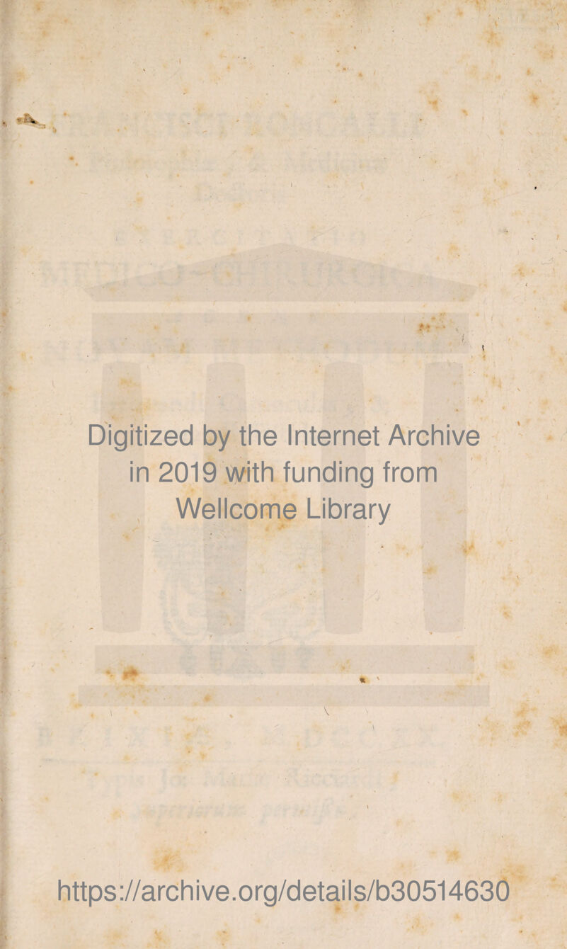 Digitized by the Internet Archive in 2019 \/vith funding from Wellcome Library https://archive.org/details/b30514630