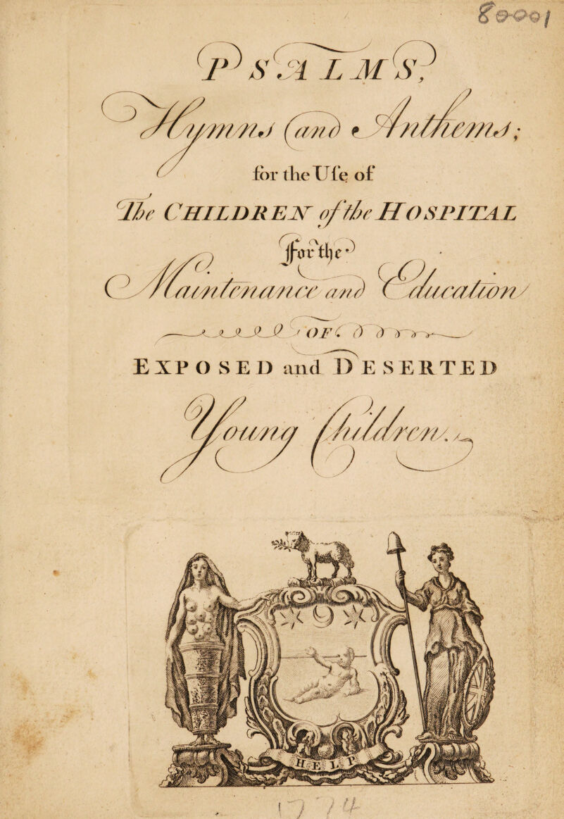 s'sO/mC ///////>/ (a?n) t 7 / ; for the U(q of (lle Child r ell of the Ho shital iFcr'tlif ^ Sc ^ CO/ , ■ /or an/) C AmOHMOTV s-xuljljlJL > or : ) .) > > .• _^ Exposed and D e serte // ■>a