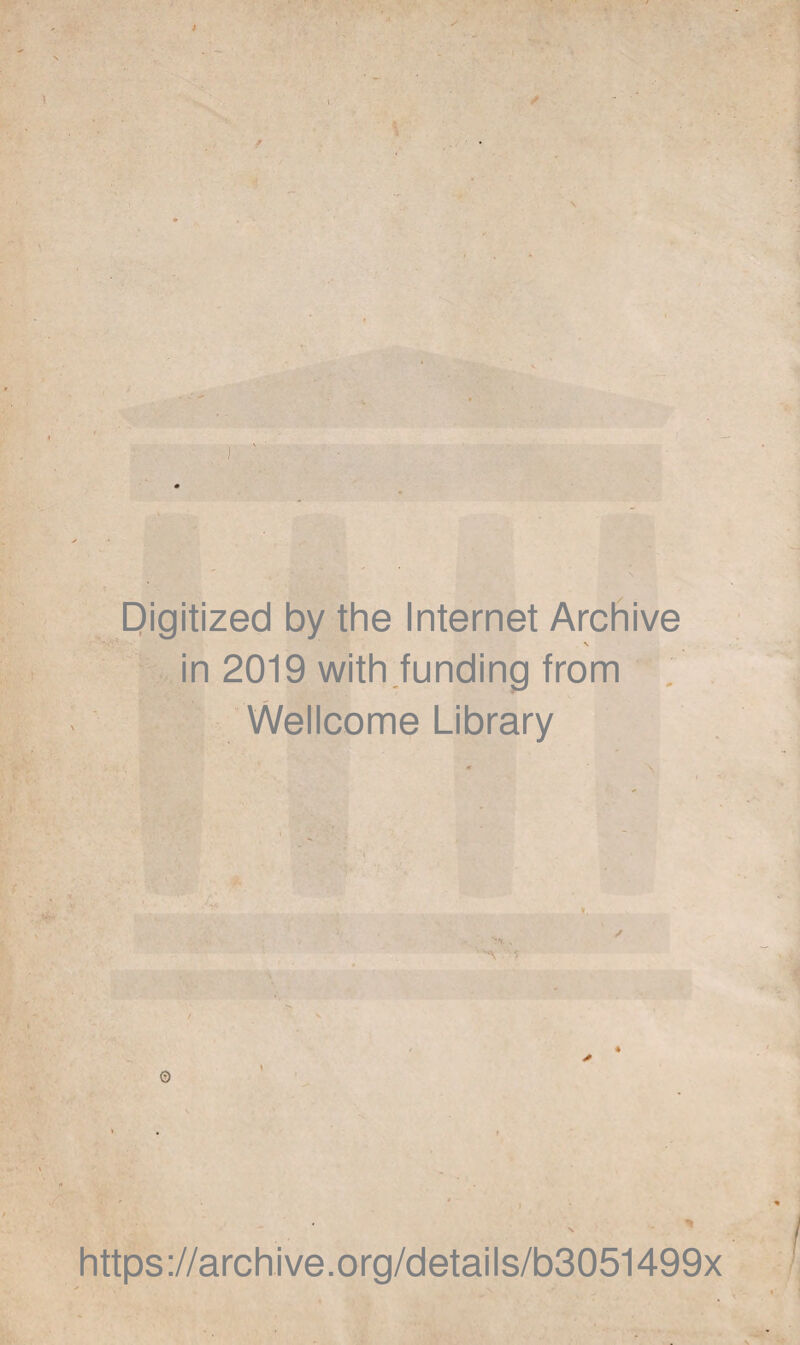 Digitized by the Internet Archive \ in 2019 with funding from Wellcome Library \ https://archive.org/details/b3051499x