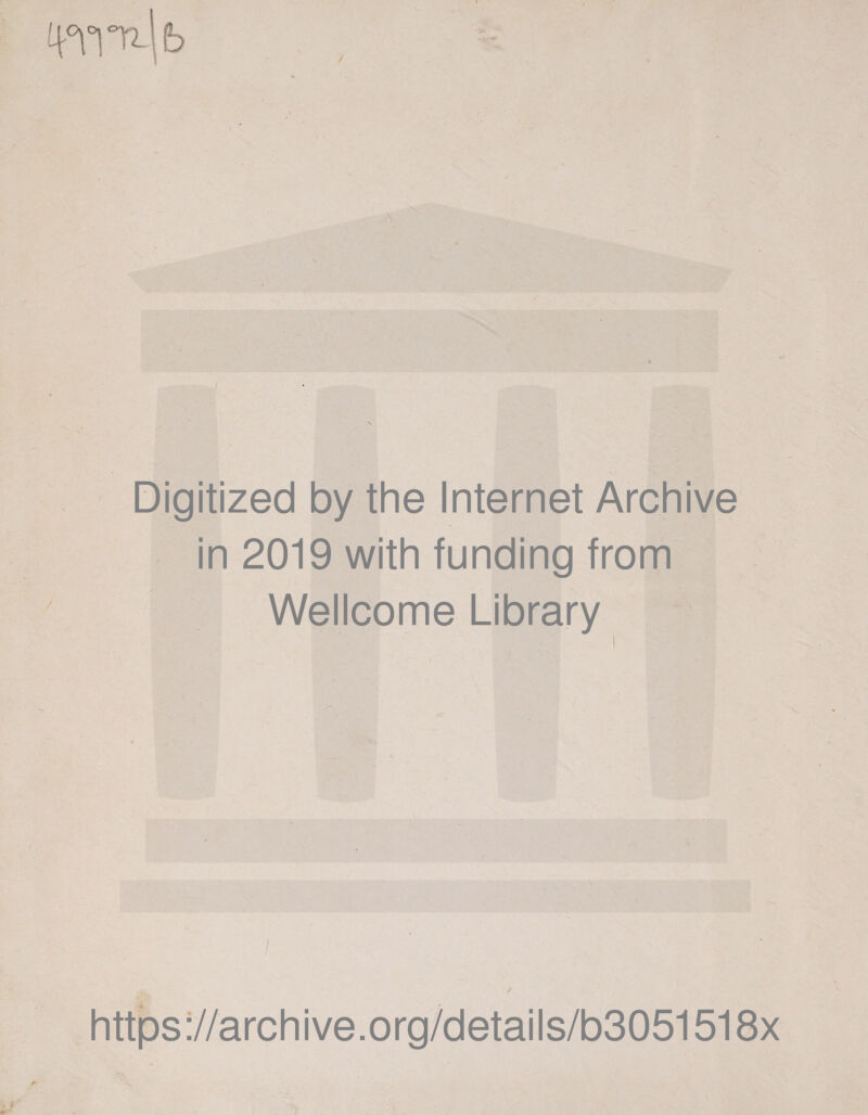 Digitized by the Internet Archive in 2019 with funding from Wellcome Library https://archive.org/details/b3051518x