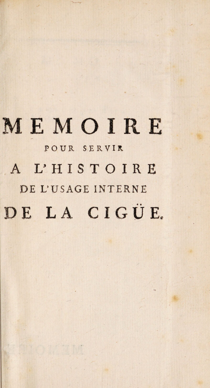 MEMOIRE POUR SERVIR. A V HISTOIRE DE L’USAGE INTERNE DE LA CIGUË. s